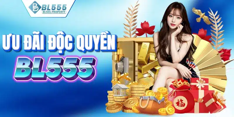 BL555 mang đến nhiều đãi ngộ độc quyền