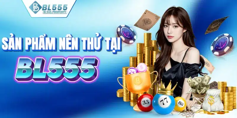 Những sản phẩm cược nên thử tại BL555